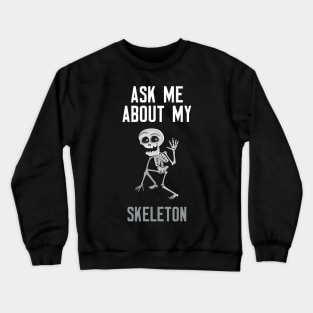 Ask Me About My Skeleton Crewneck Sweatshirt